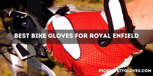 Best Bike Gloves For Royal Enfield