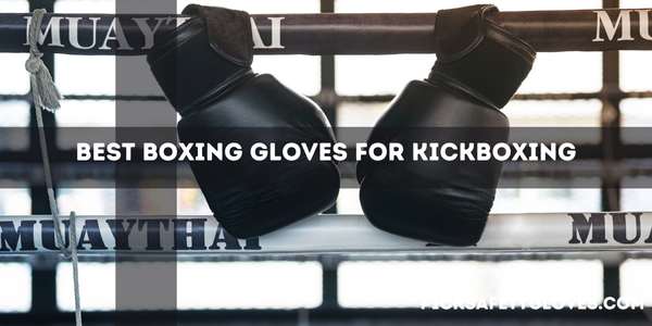 Best Boxing Gloves For Kickboxing