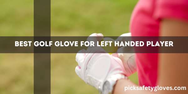 Best Golf Glove For Left Handed Player