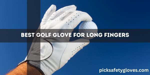 Best Golf Glove For Long Fingers
