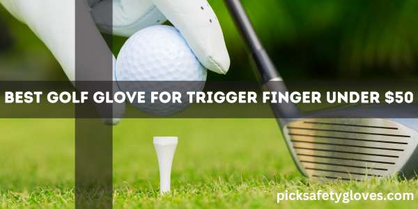 Best Golf Glove For Trigger Finger Under $50