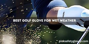 Best Golf Glove For Wet Weather