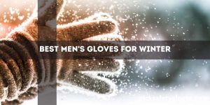 Best Men's Gloves For Winter